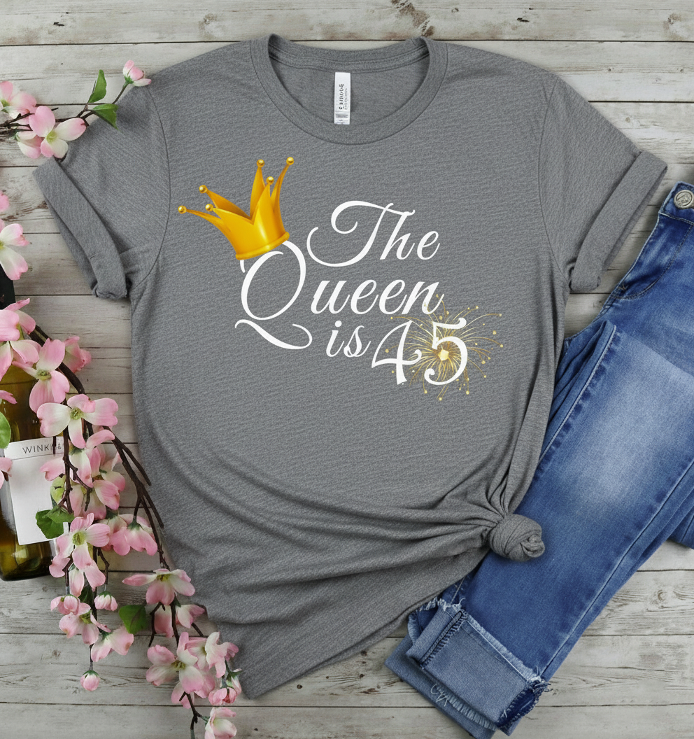 Queen is 45 Birthday shirt